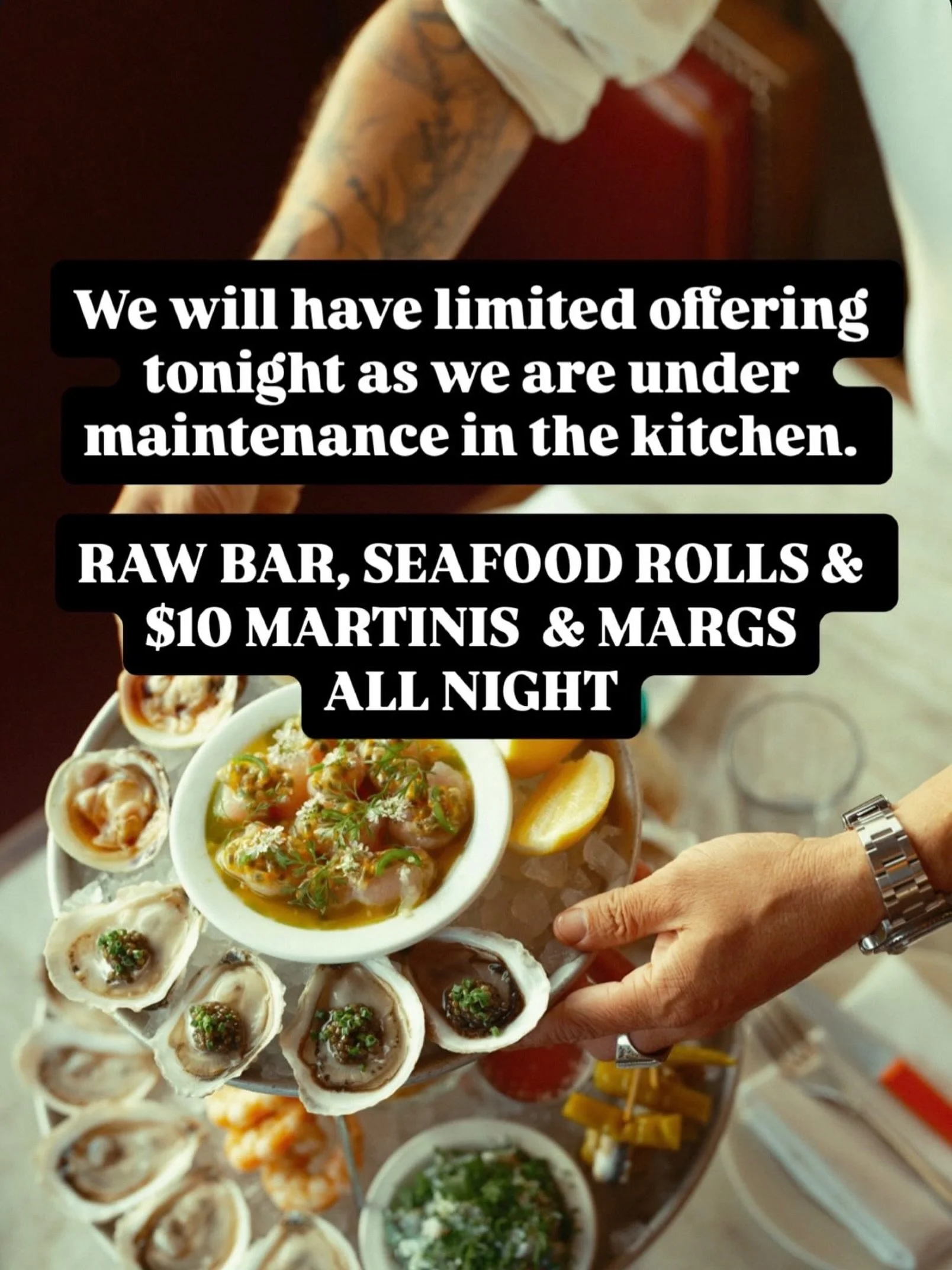 We are under repair in the kitchen tonight. LIMITED MENU featuring our 🌎 Class Raw Bar, Seafood Rolls, &amp; $10 Martinis ALL NIGHT!