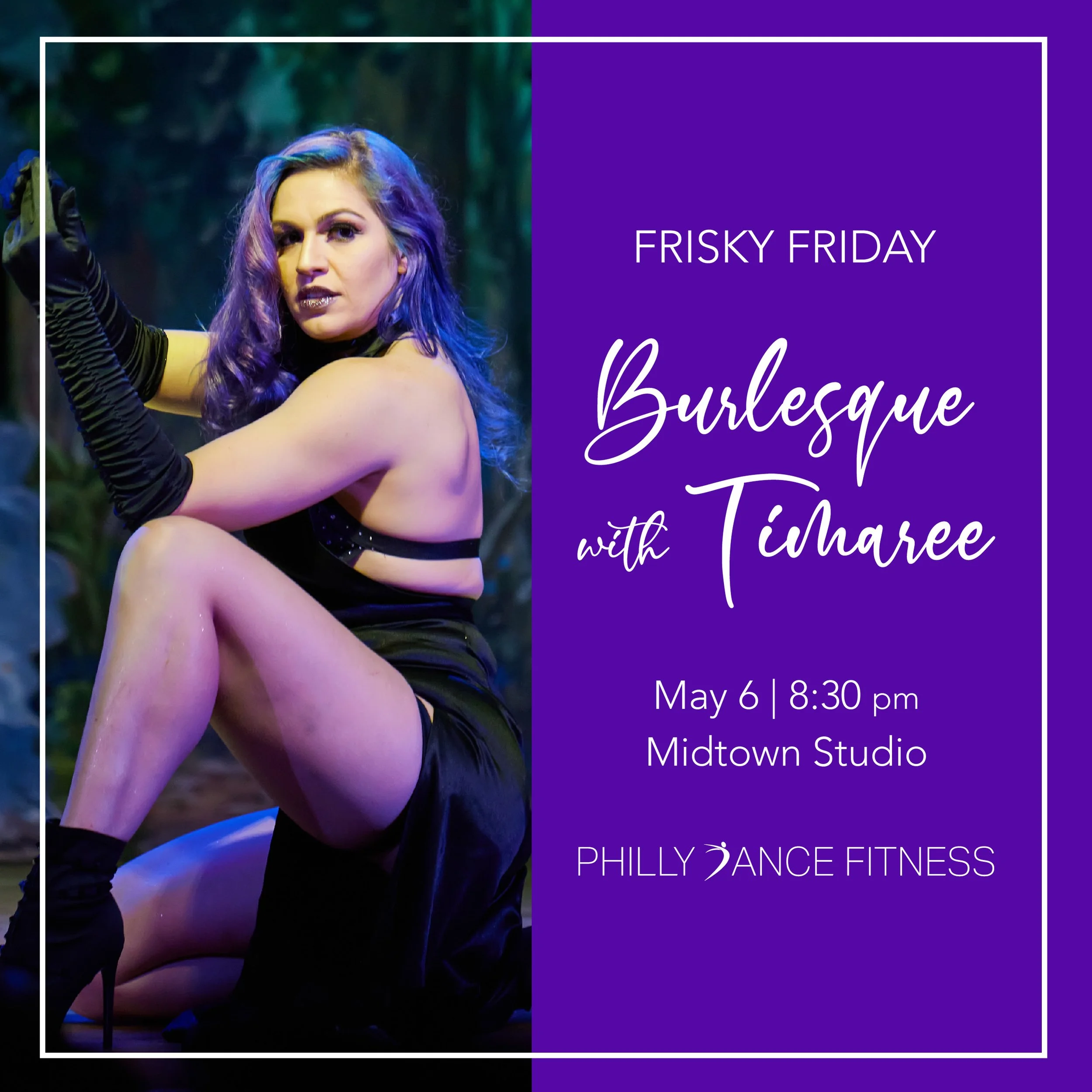 Poster advertising a burlesque event with a woman with purple hair in a black outfit, pink high heels, posing on stage. The text reads "Frisky Friday Burlesque with Tiharee, May 6, 8:30 pm, Midtown Studio, PhillyDance Fitness."
