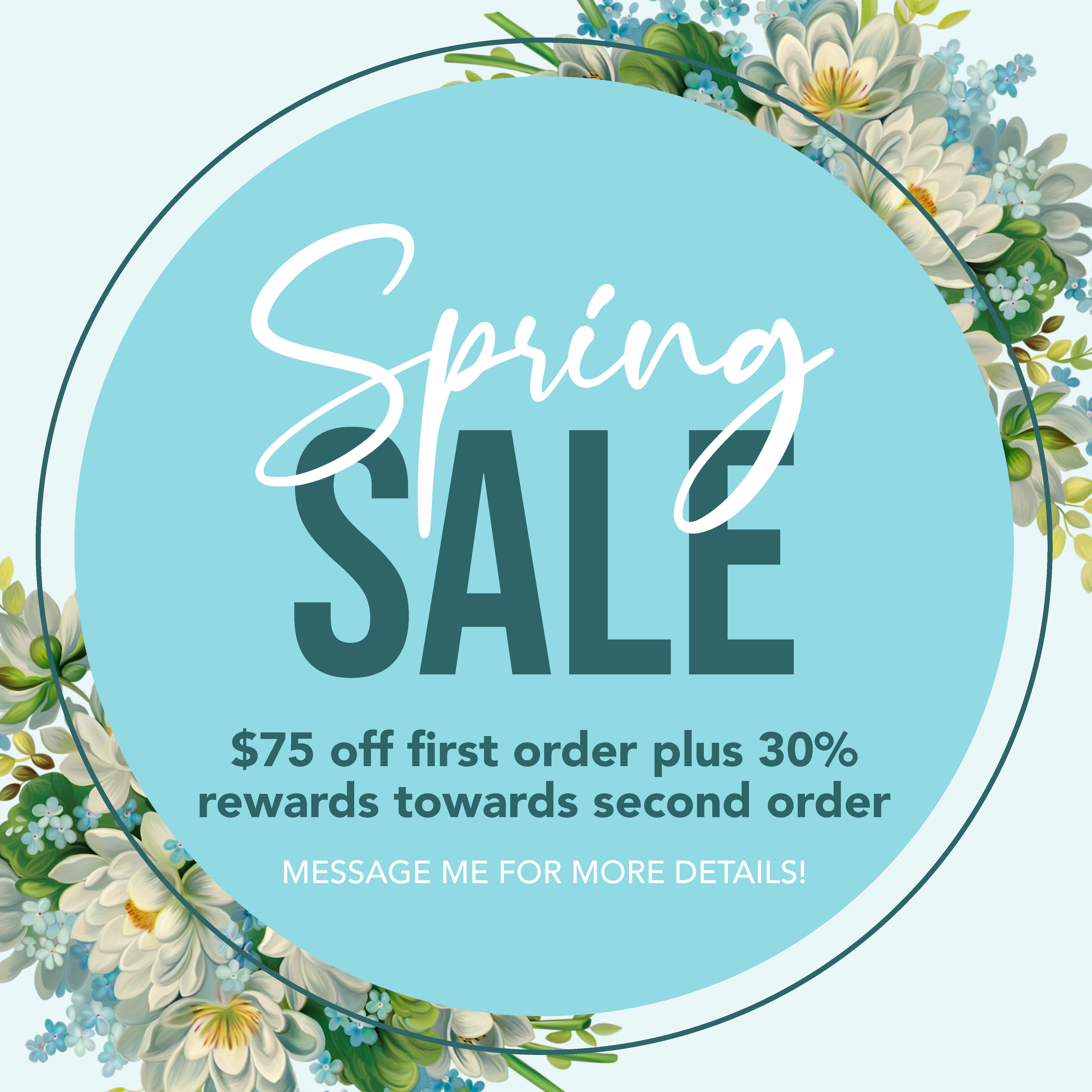 Spring sale advertisement with a blue circular background, floral border with white, yellow, and blue flowers, and white and dark teal text offering $75 off first order plus 30% rewards toward second order, plus message to message for more details.
