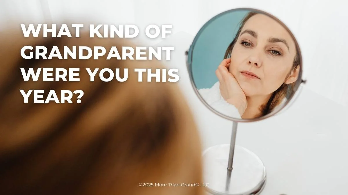 Year-End Reflection: What Kind of Grandparent Were You This Year?
