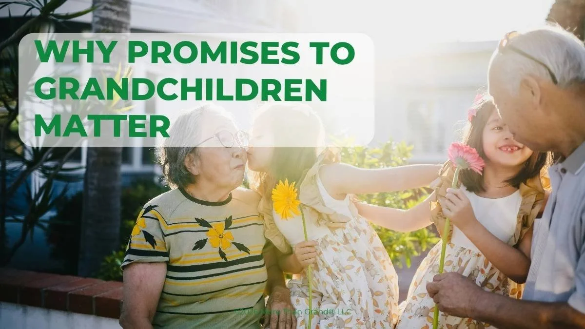 Why Your Promises to Grandchildren Matter (And How to Keep Them)