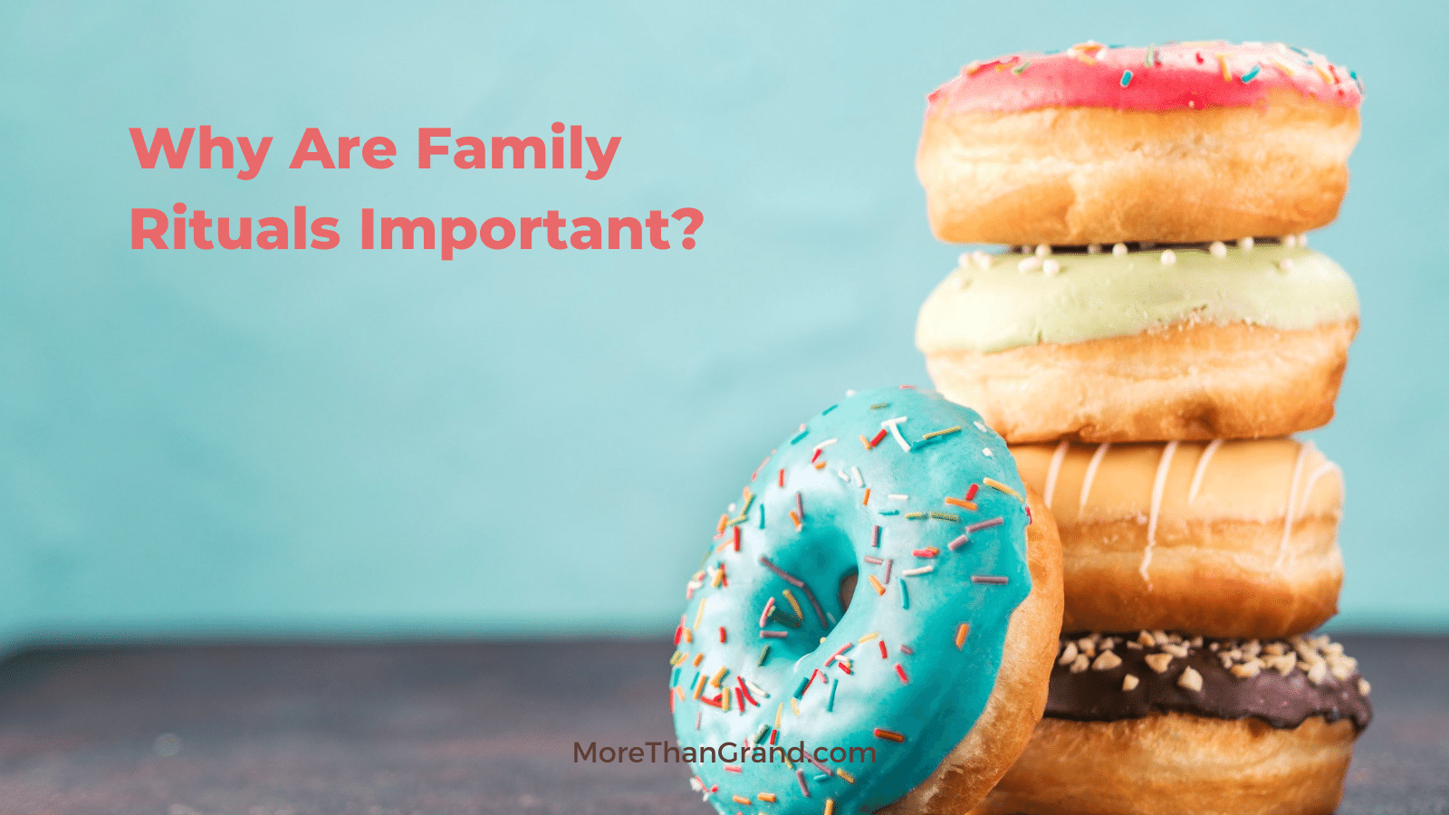 Why Are Family Rituals Important? — More Than Grand