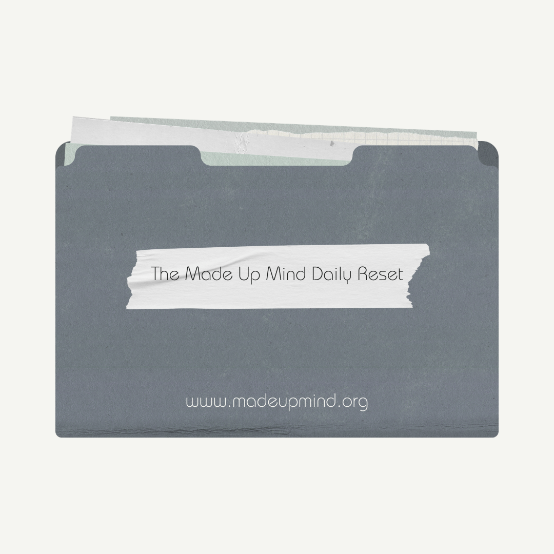 The Made Up Mind Daily Reset