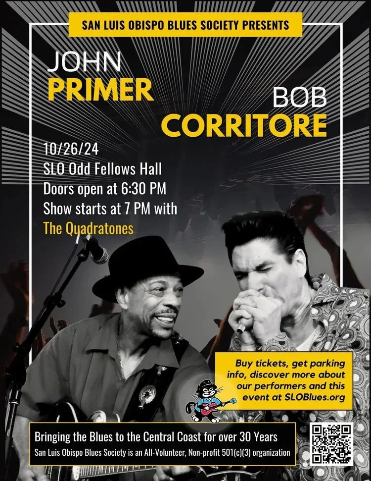 Event poster for a blues concert featuring John Primer and Bob Corritore, presented by San Luis Obispo Blues Society. The event is on October 26, 2024, at SLO Odd Fellows Hall, doors open at 6:30 PM, show starts at 7 PM with The Quadrtones. The poster includes black and white pictures of two musicians, with a background of a concert crowd and stage, and details about ticket purchase and organization.