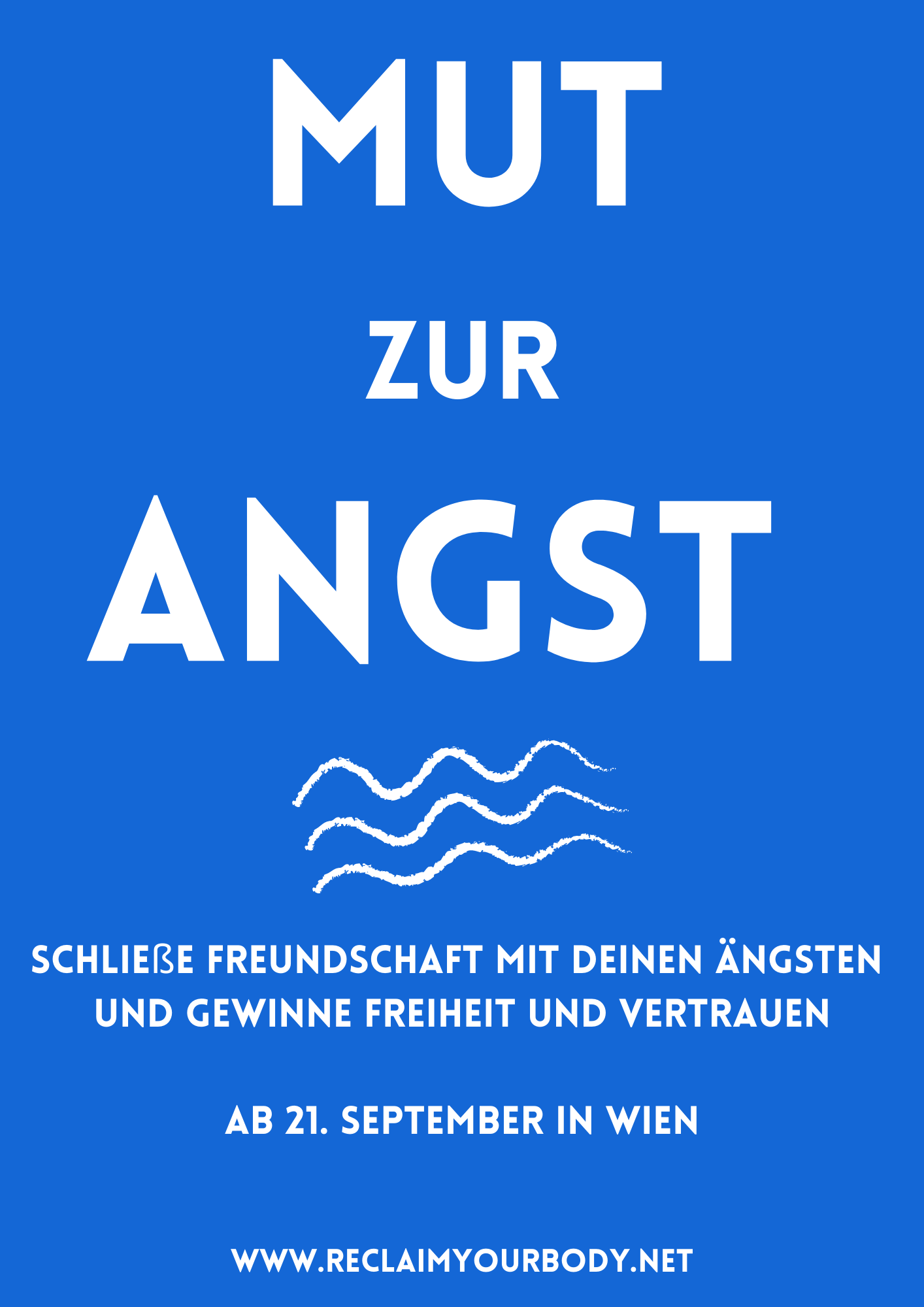 Blaues Poster mit weißem Text: "Mut zur Angst". Darunter eine Grafik mit Wellenlinien. Text darunter: "Schließe Freundschaft mit deinen Ängsten und gewinne Freiheit und Vertrauen. Ab 21. September in Wien." Webseite unten: "www.reclaimyourbody.net".