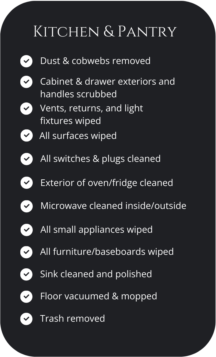 A checklist for kitchen and pantry cleaning tasks, including dust and cobweb removal, scrubbing cabinet and drawer exteriors, wiping vents and light fixtures, cleaning all surfaces, cleaning switches and plugs, cleaning oven and fridge exterior, insi