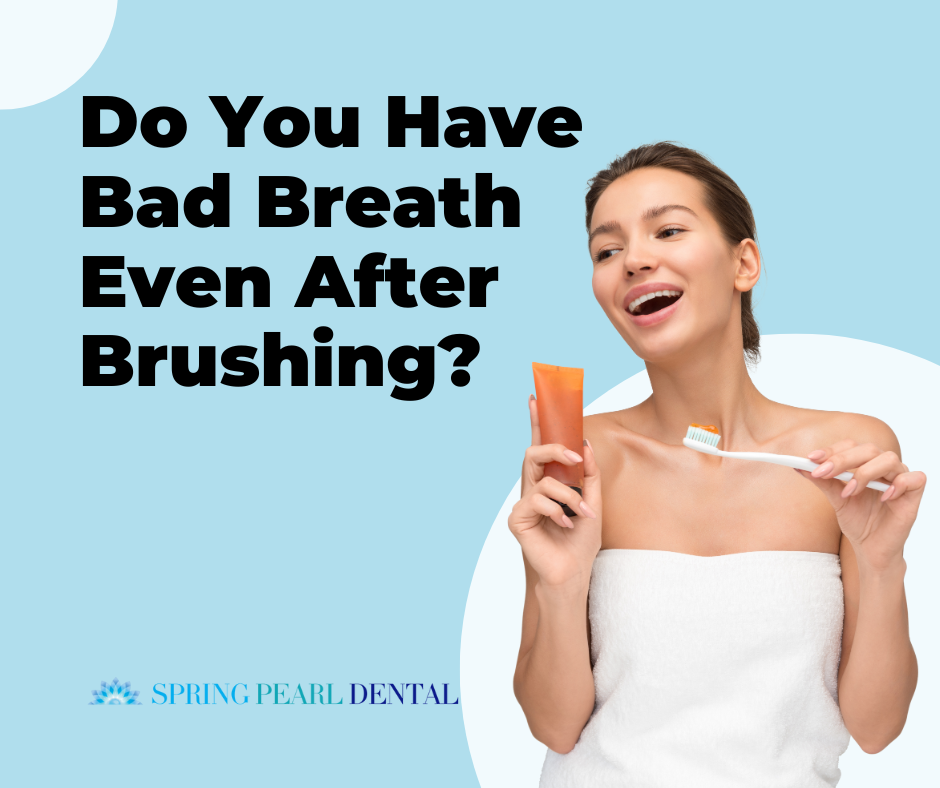 Do You Have Bad Breath Even After Brushing?