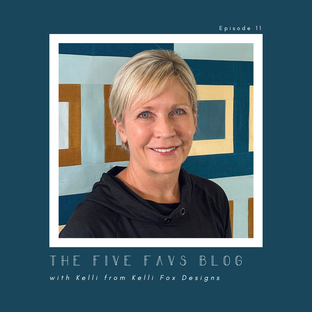 The Five Favs Series with: Kelli of Kelli Fox Designs