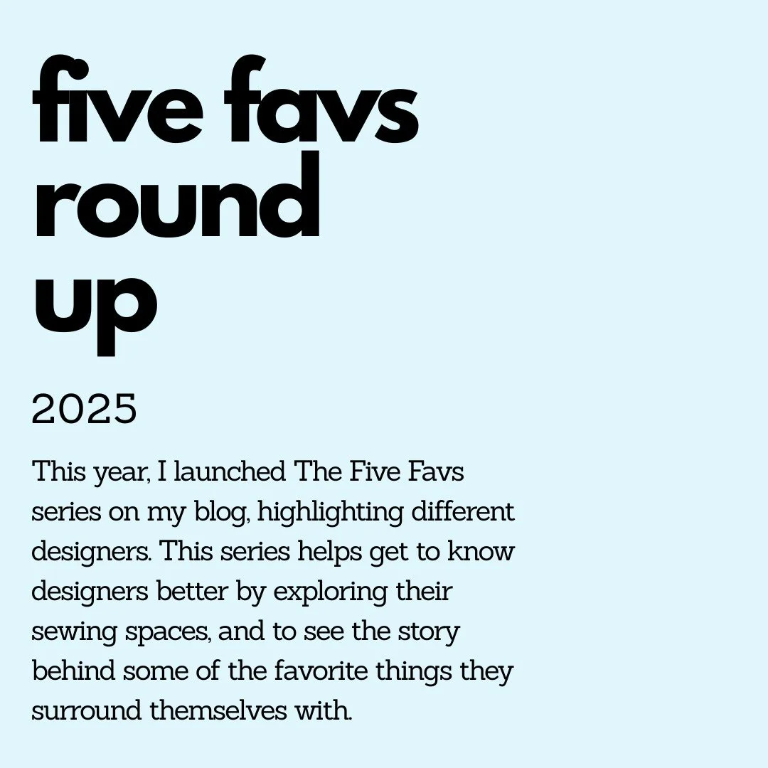 A top five of The Five Favs?? YES!

I was so excited to put together this list. And so honored to have all of my 2025 guests sharing their spaces, and what they love to have surrounding them when they are sewing. A big thank you to the following desi