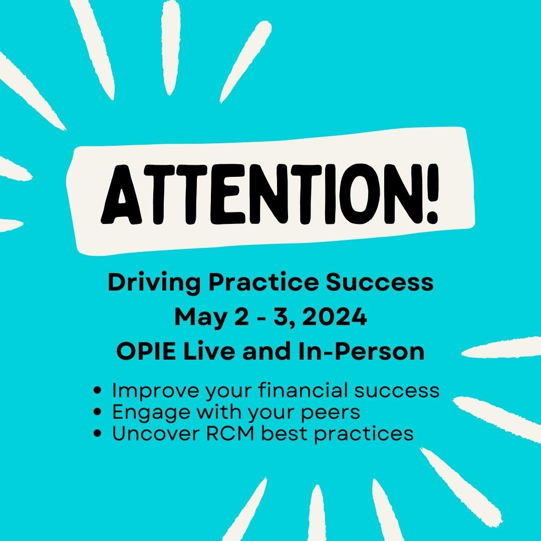 Driving Practice Success
Registration Closes Today!
OPIE Live and In-Person
May 2-3, 2024

Key Takeaways:
- How to assess success
- The truth you&rsquo;re A/R reveals
- How to understand what your A/R is not telling you.
- What keeps your AR Healthy
