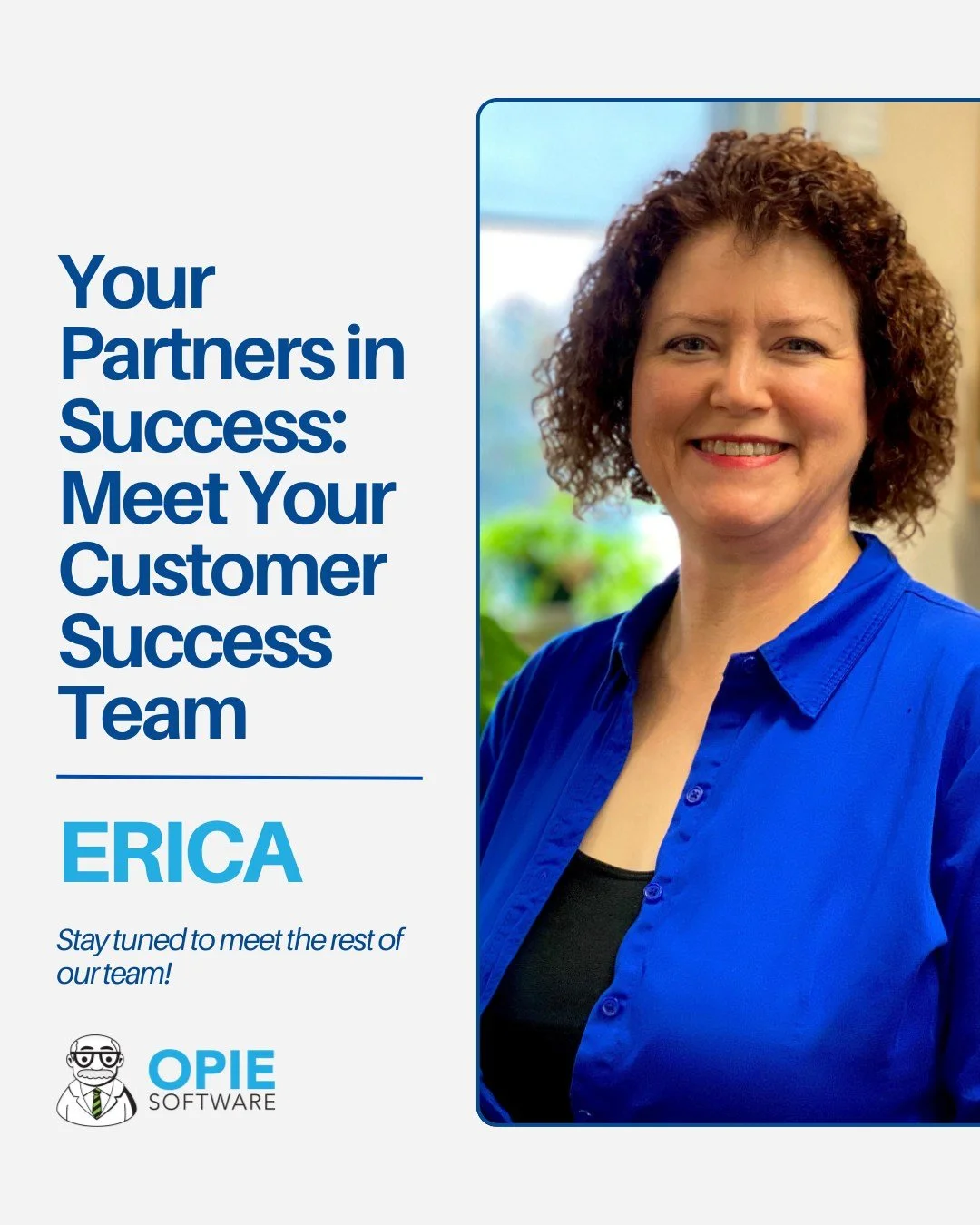 Meet Erica, one of our amazing Customer Success Managers!
With over 30 years of experience in customer service and a talent for turning goals into actionable plans, Erica helps OPIE customers unlock smarter, smoother workflows.
From onboarding to o