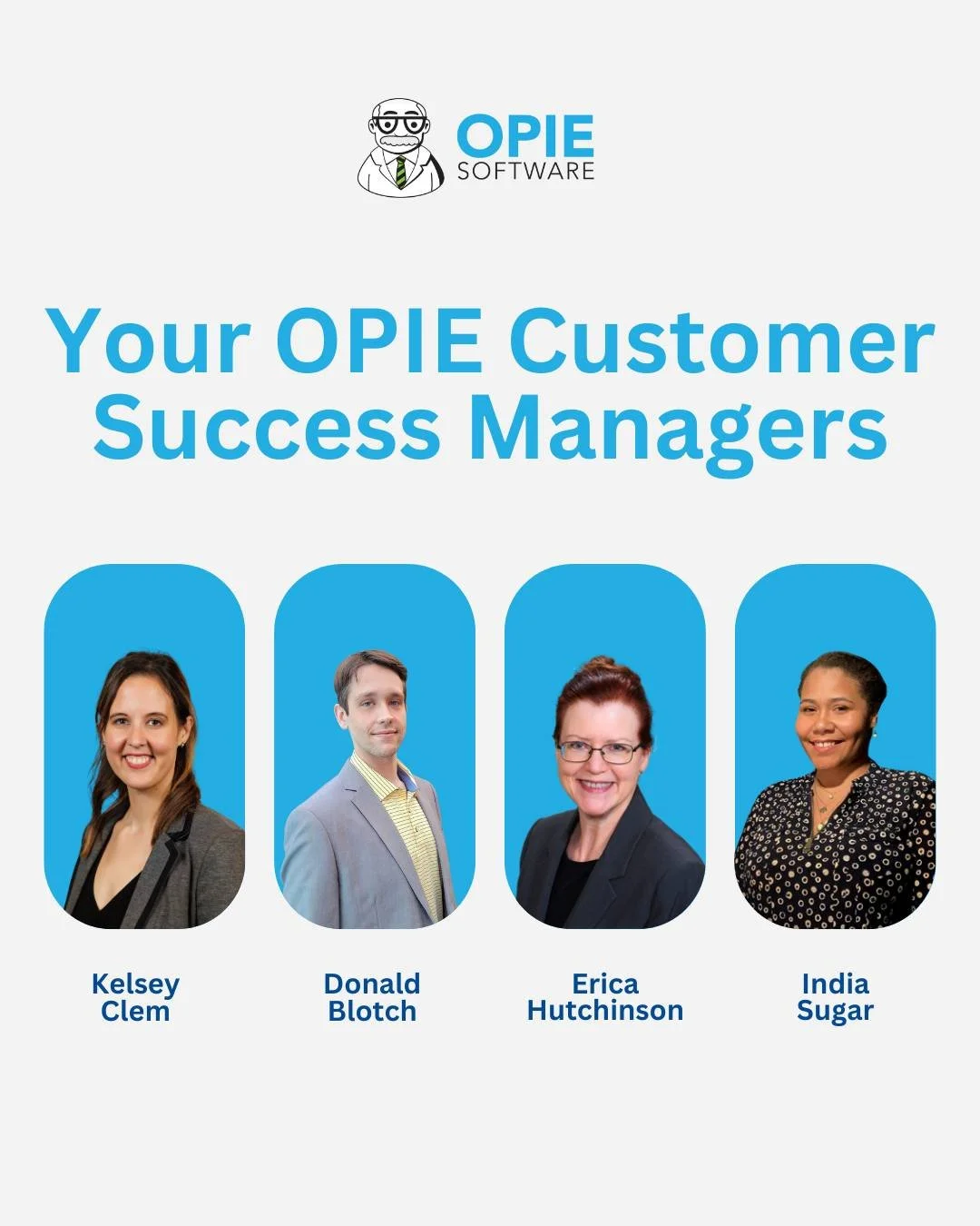 Our Customer Success Managers aren’t just support; they’re strategic partners in your journey.
With OPIE, you’re never on your own.
Ready to experience the difference? Reach out to your CSM today!