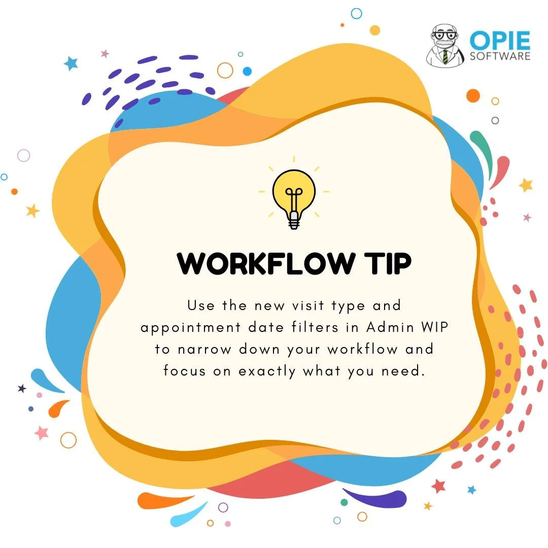 Workflow Tip:
Use the new visit type and appointment date filters in Admin WIP to narrow down your workflow and focus on exactly what you need.