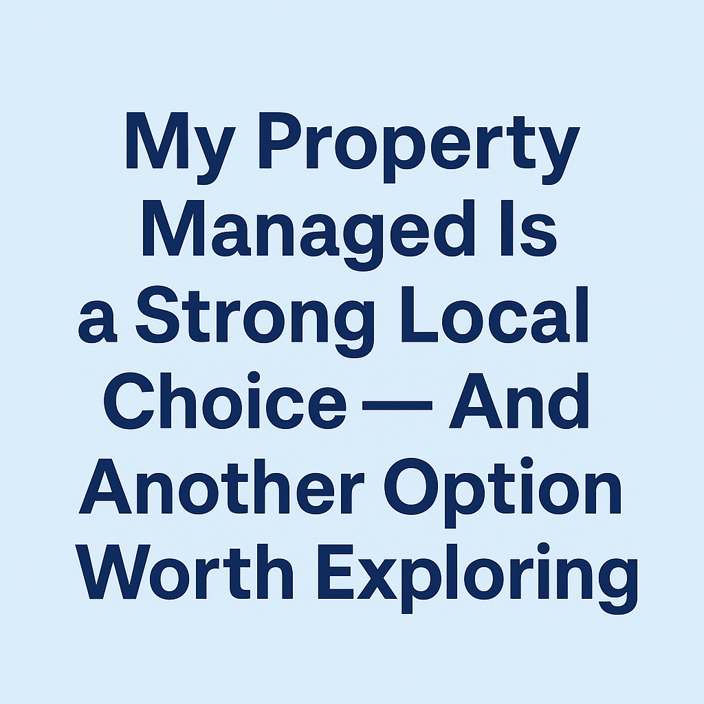 My Property Managed (Keshman Property Management) Is a Strong Local Choice — And Another Option Worth Exploring