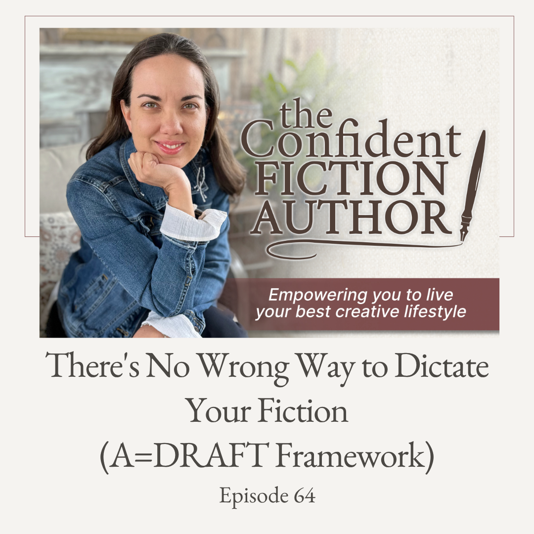 Episode 64: There's No Wrong Way to Dictate Your Fiction (A=DRAFT Framework)