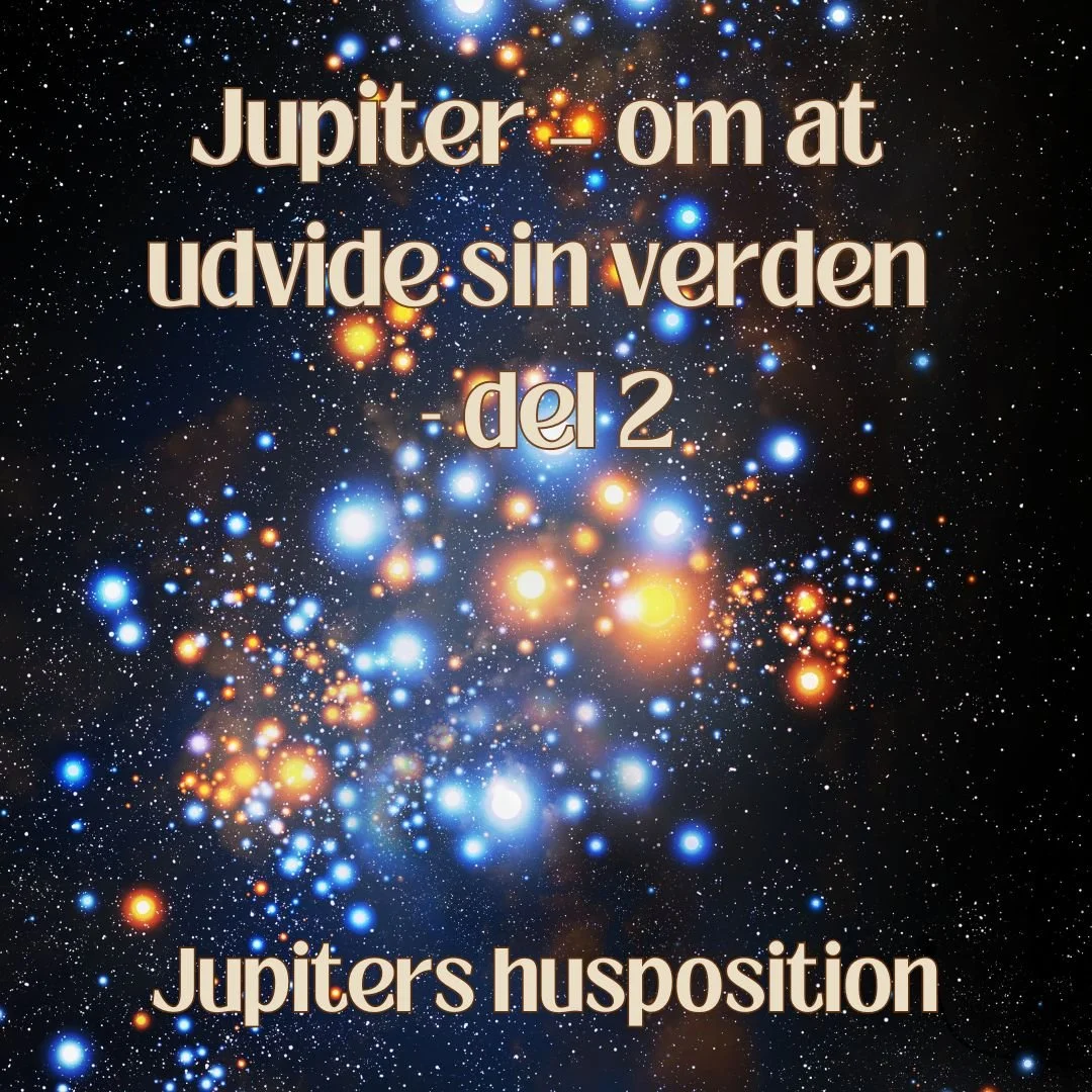 Jupiter – om at udvide sin verden del 2 - Jupiters husposition