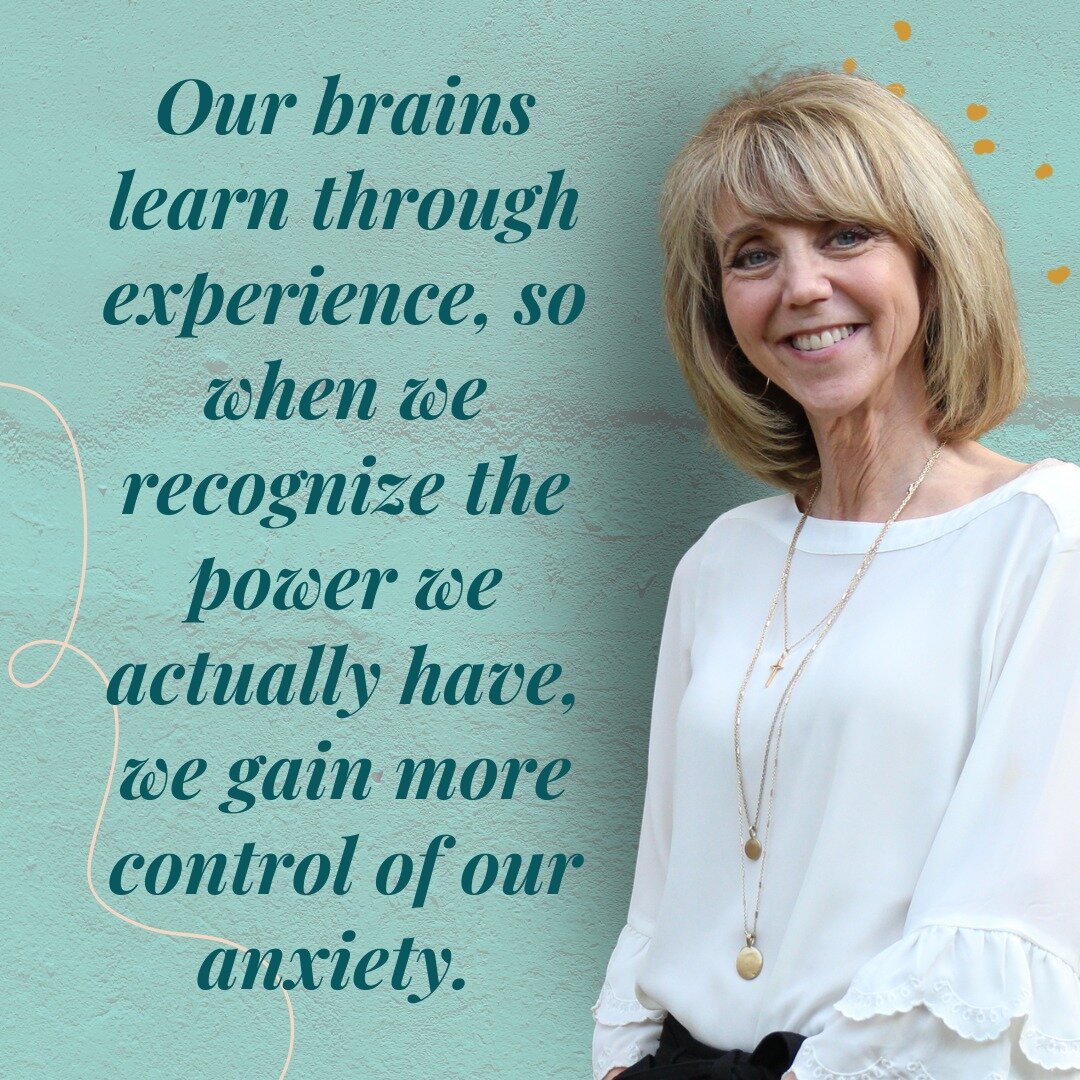 Our brains learn through experience, so when we recognize the power we actually have, we gain more control of our anxiety, learning to manage and actually change our brain. We don&rsquo;t want to try to get rid of anxiety.  It serves a very important