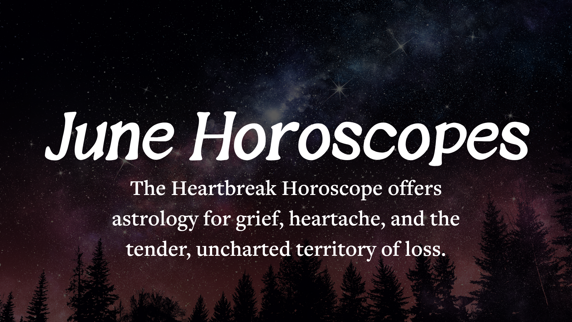 The Heartbreak Horoscope 💛 June 2026