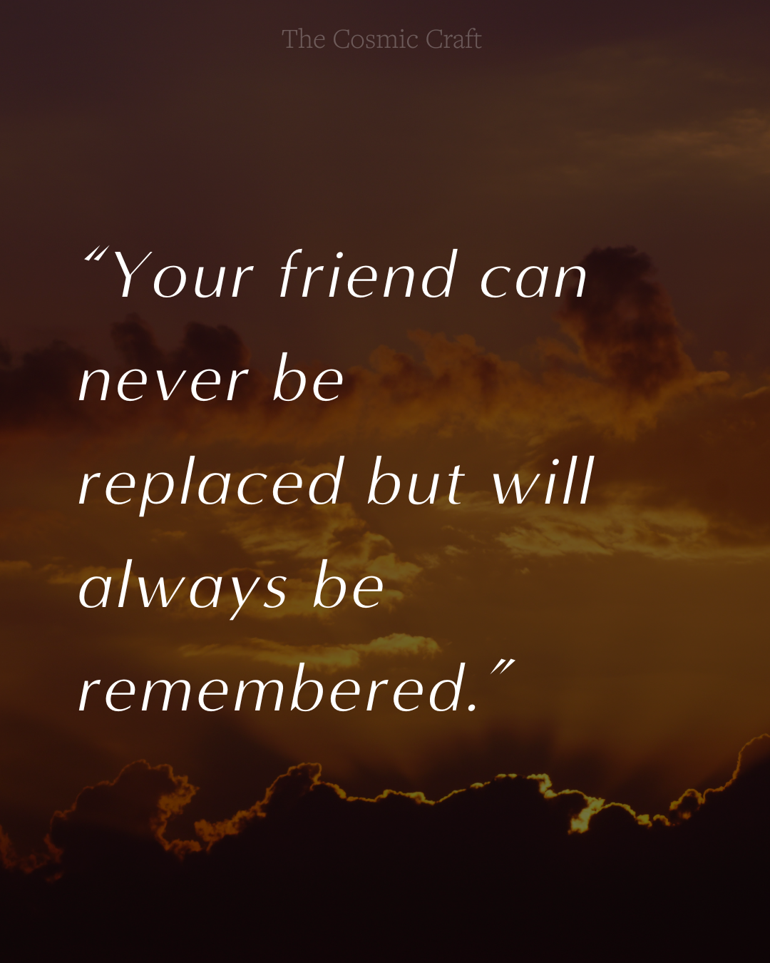 Pet loss quote: “Your friend can never be replaced but will always be remembered.”