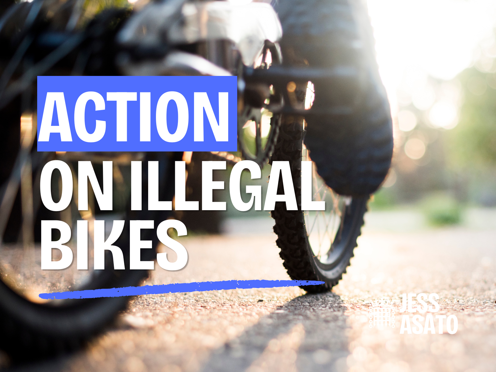 ACTION ON ILLEGAL E-BIKES &amp; MOTORBIKES</span>