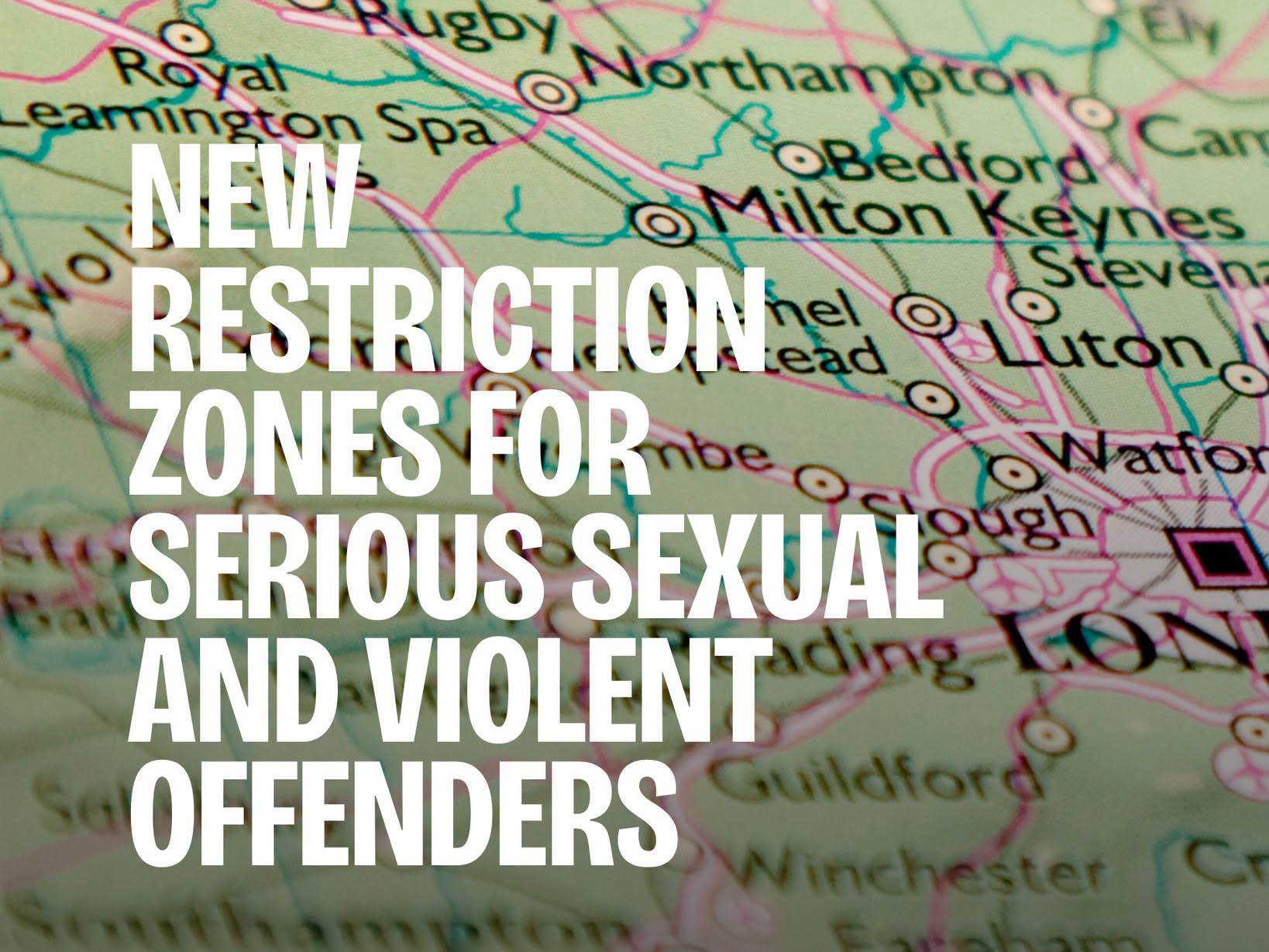 NEW RESTRICTION ZONES FOR SERIOUS SEXUAL AND VIOLENT OFFENDERS