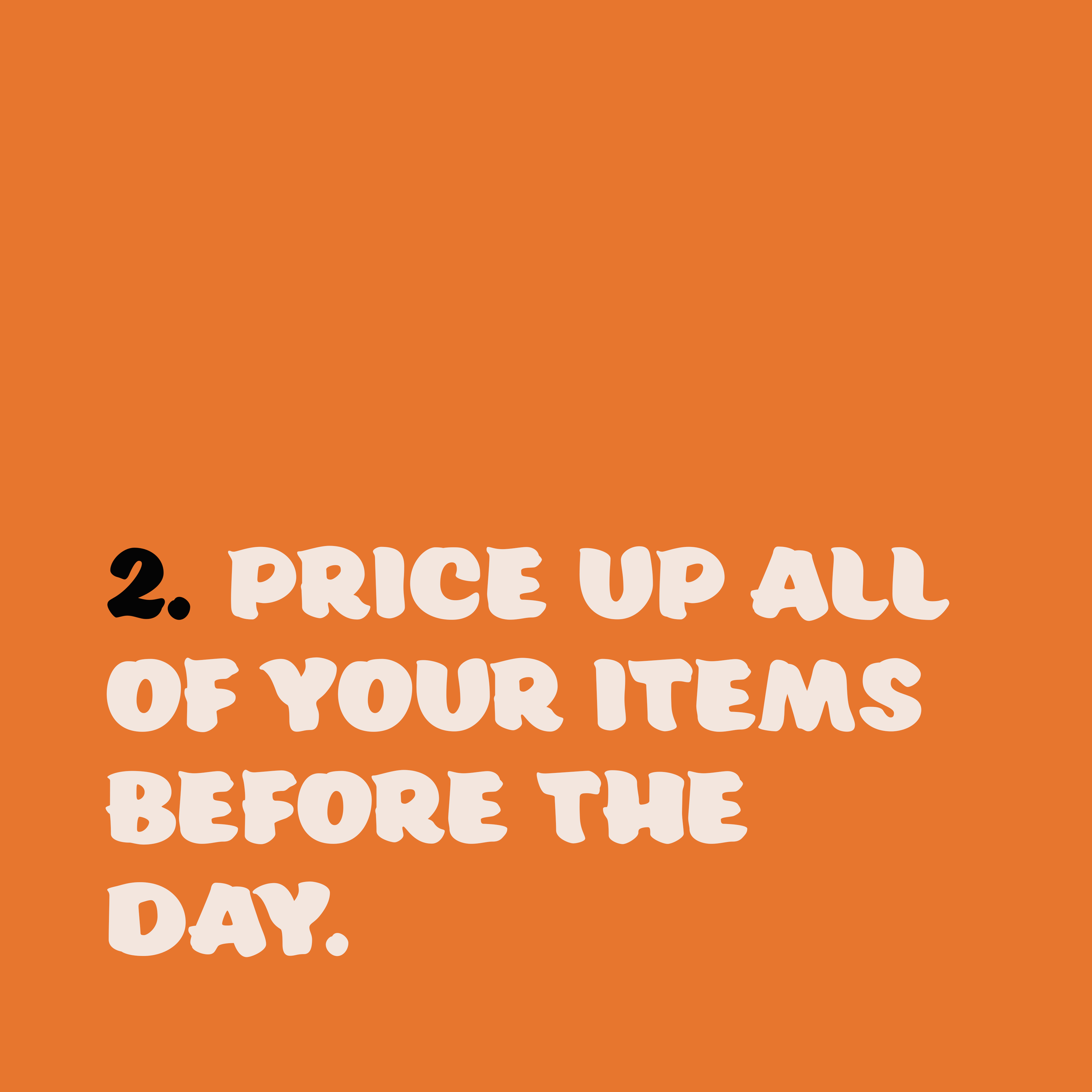 Price up all of your items before the day.