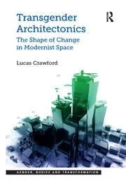 Boek: Lucas Crawford - Transgender Architectonics: The Shape of Change in Modernist Space