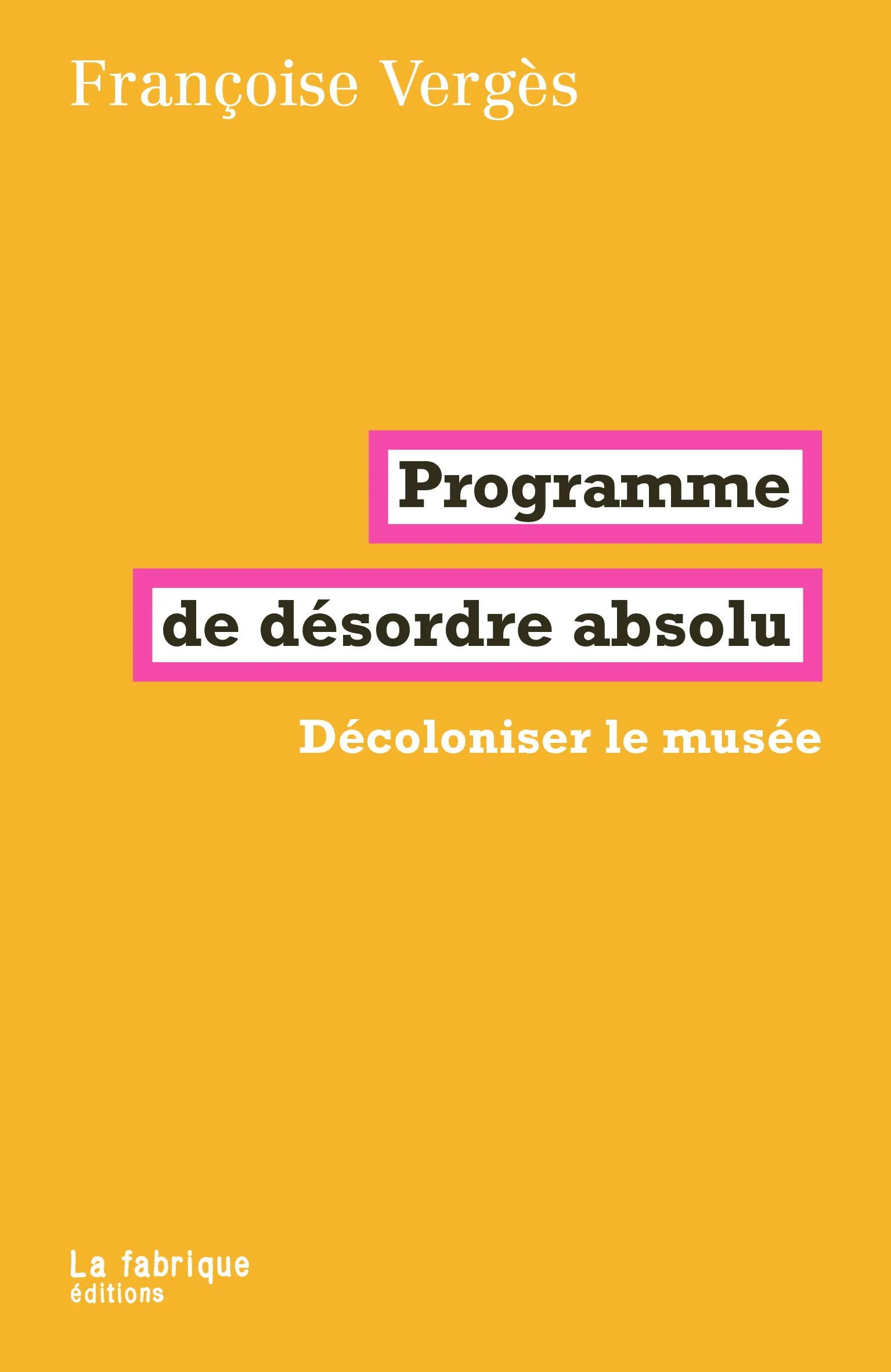 Boek: Françoise Vergès - Programme de désordre absolu. Décoloniser le musée