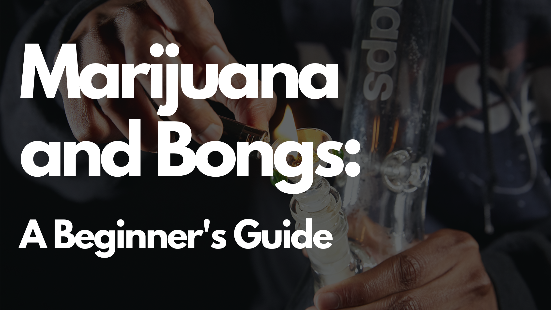 Marijuana and Bongs A Beginner's Guide — The Bong Cleaners Mobile