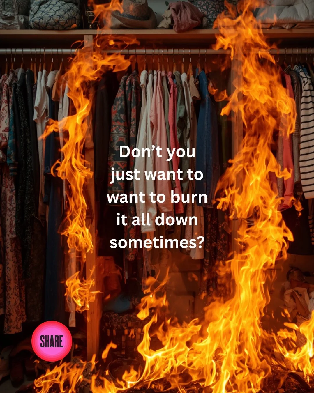 I know that feeling. You open the closet, look at everything hanging there, + you want to torch the whole damn thing.

One woman wrote that &ldquo;in a fit of self loathing I pitched it all, tags and all.&rdquo; I get it. But I want you to hear this: