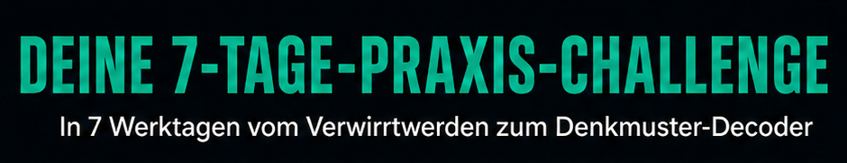 Text auf einem schwarzen Hintergrund: 'Deine 7-Tage-Praxis-Challenge. In 7 Werktagen vom Verwirrtwerden zum Denkmünster-Decoder.'