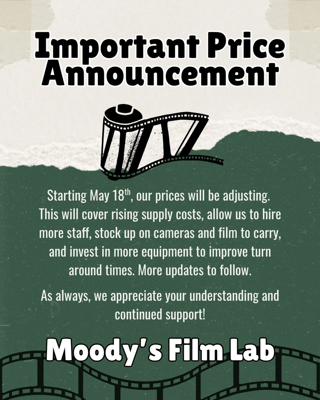 Starting May 18th, our prices will be adjusting.
This will cover rising supply costs, allow us to hire more staff, stock up on cameras and film to carry, and invest in more equipment to improve turn around times. More updates to follow.
As always, we