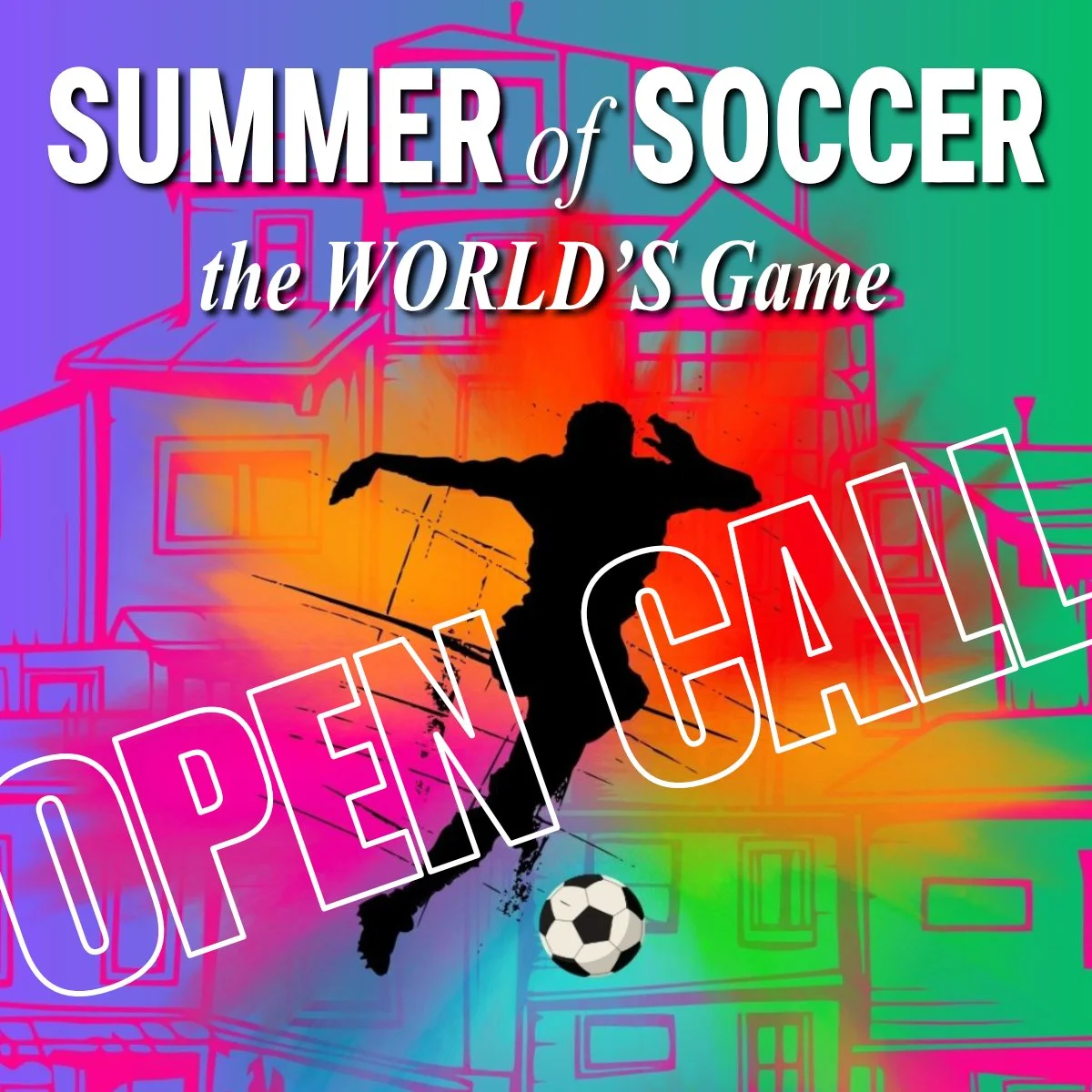 An Open Call For Summer of Soccer: The World’s Game
