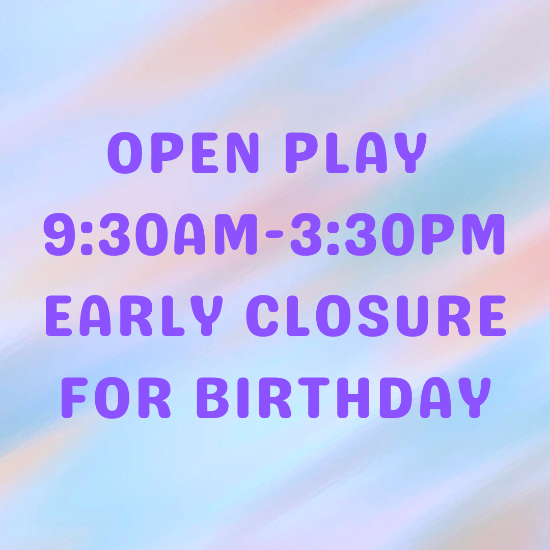 Open Play - Early Closure for Birthday
