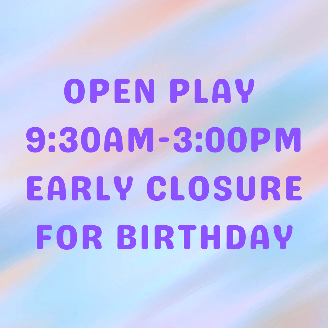 Open Play - Early Closure for a Birthday