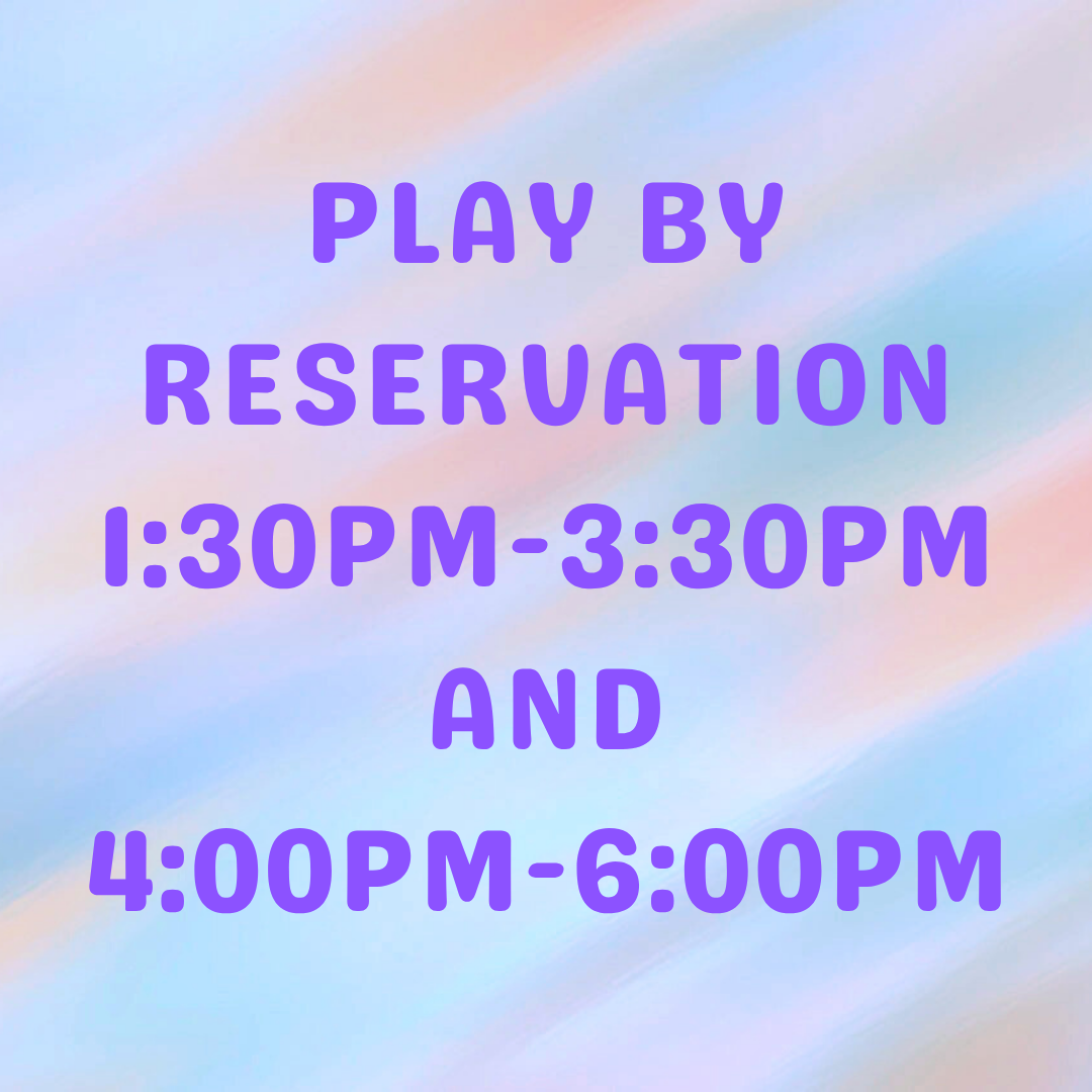 Play by Reservation from 1:30PM-3:30PM and from 4PM-6PM