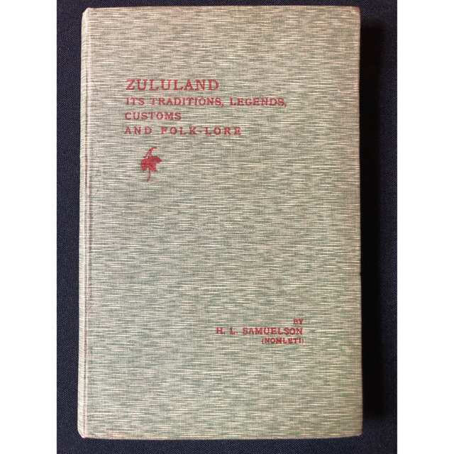 Zululand Its Traditions, Legends, Customs and Folk-lore (1920) R1,000