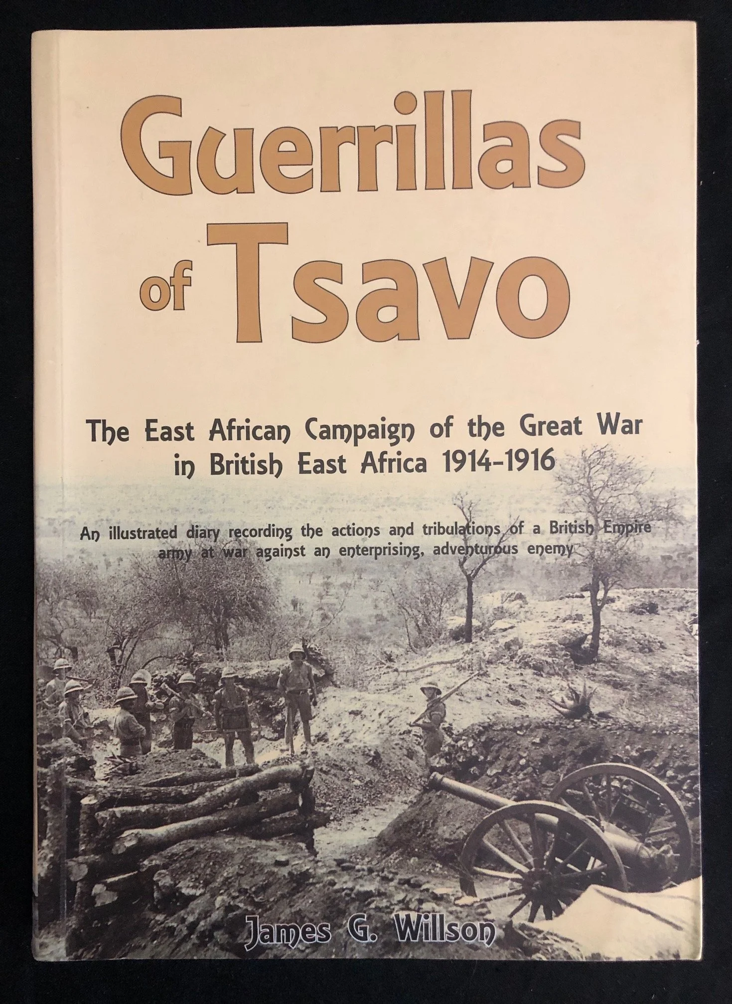Guerrillas of Tsavo: The East African Campaign of the Great War 1914–1916 by James G. Willson (2012)