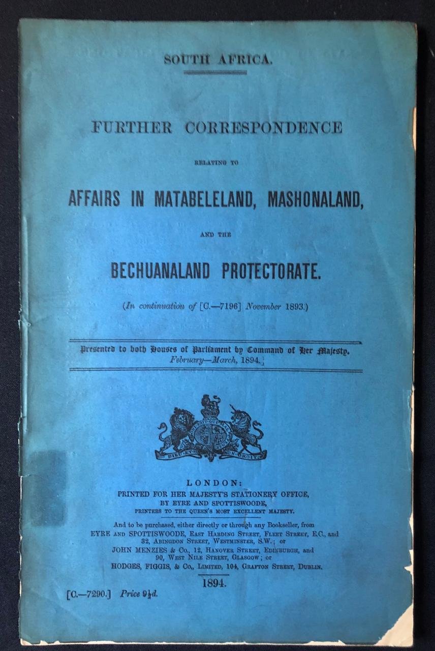 Further Correspondence related to Affairs in Matabeleland, Mashonalan and the Bechuanaland Protectorate (1894)