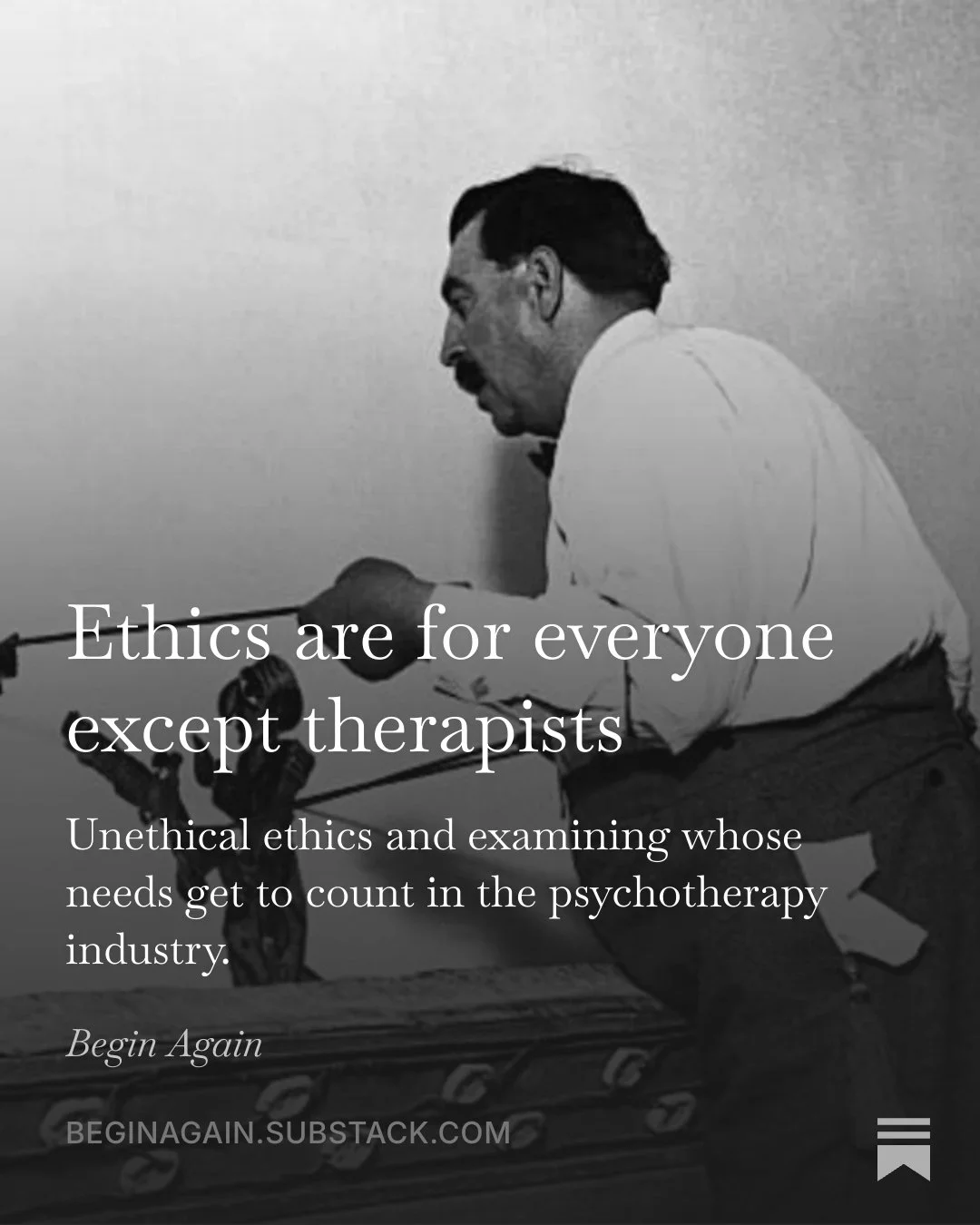 Ethics are for everyone except therapists