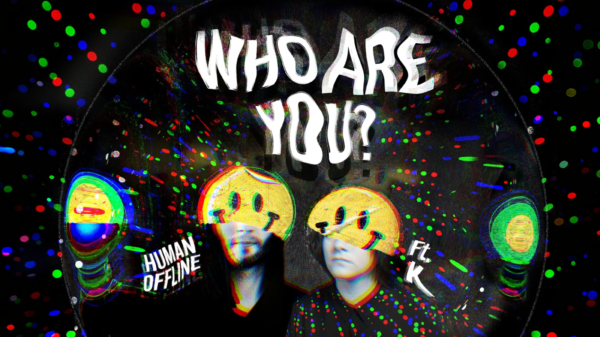 Human Offline + K, Who Are You?