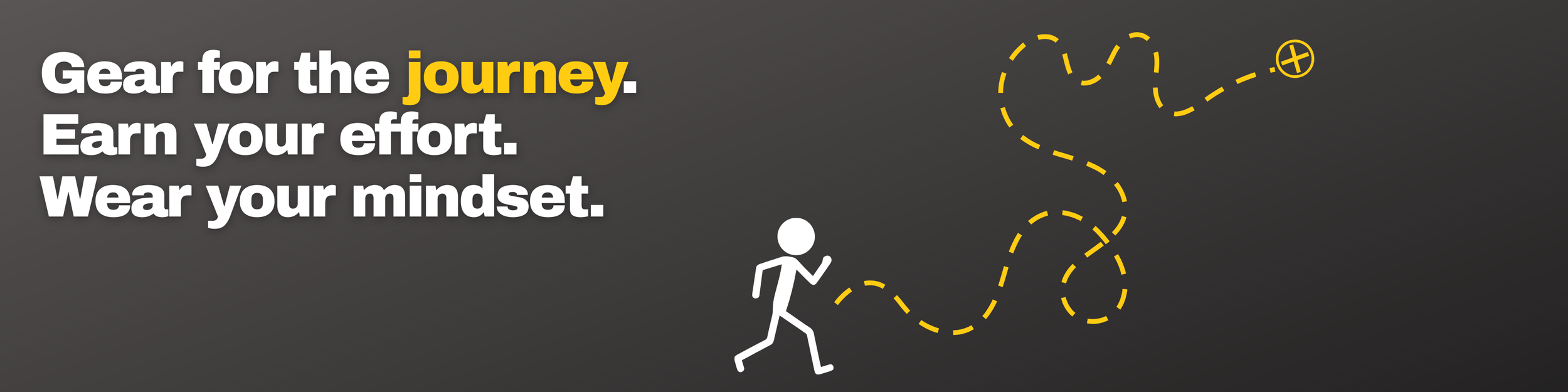 Motivational banner with a dark background featuring text: "Gear for the journey. Earn your effort. Wear your mindset." and a stylized white figure walking along a dotted yellow line that forms a winding path ending with a plus sign.