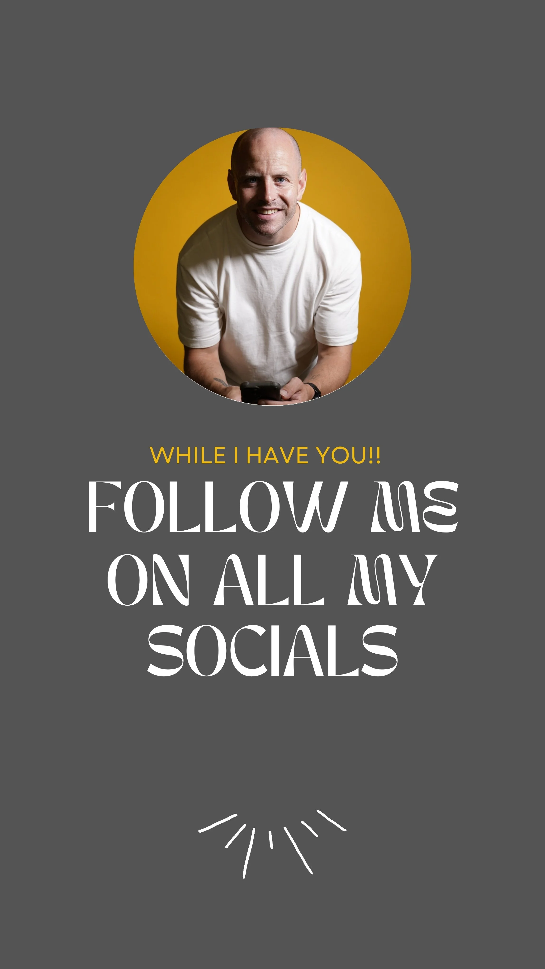 A promotional graphic with a man smiling and holding a phone, against a yellow background. The text reads: "While I have you!! Follow me on all my socials" with a loading icon at the bottom.