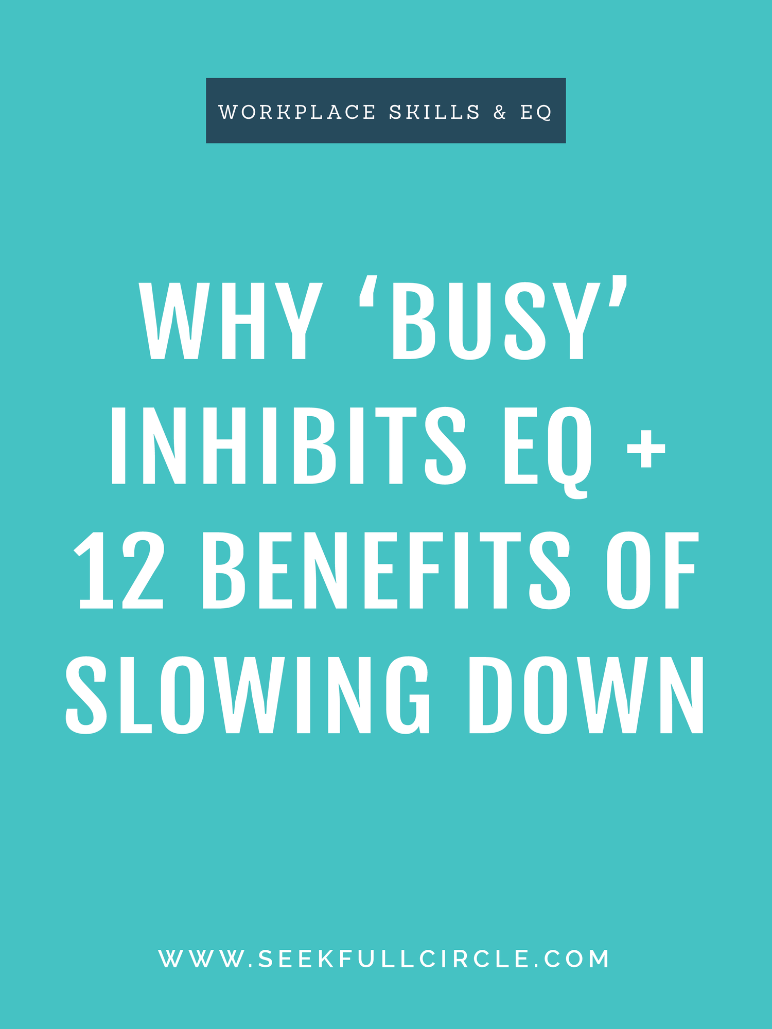 Why 'Busy' Inhibits EQ + 12 Benefits of Slowing Down