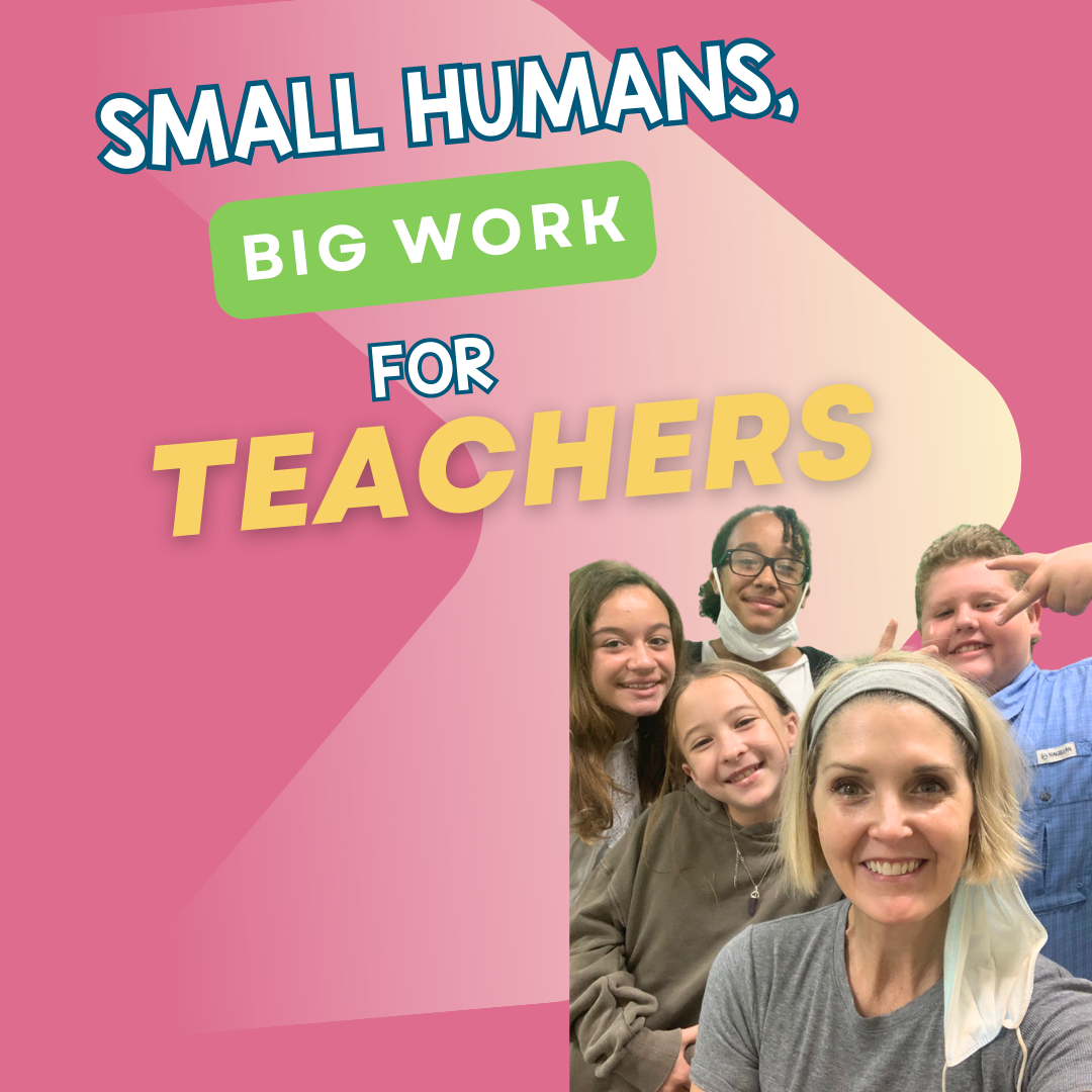 Small Humans, Big Work for Teachers