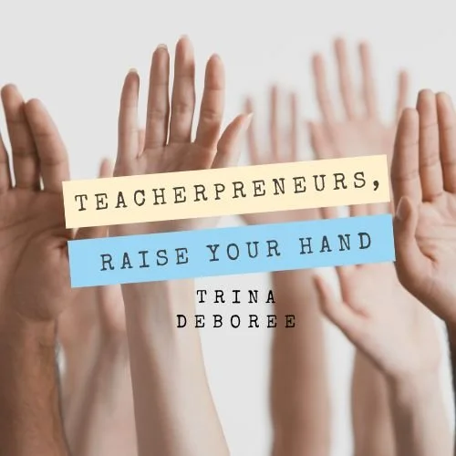 Teacherpreneurs, raise your hand podcast
