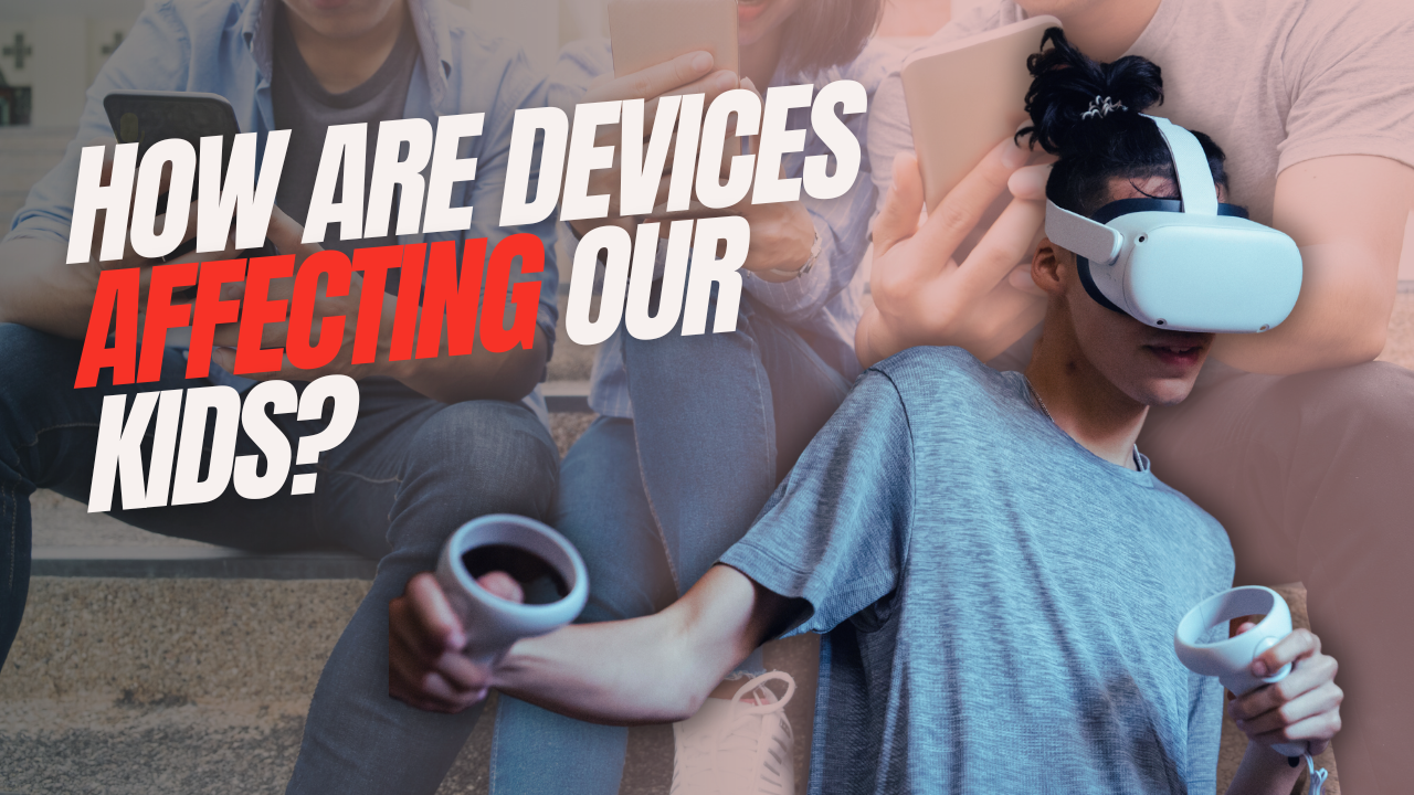 How are Devices Affecting Our Kids?