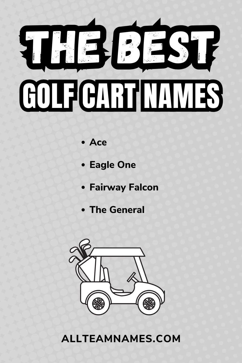 Pinterest graphic with the title "The Best Golf Cart Names" above a bullet list featuring Ace, Eagle One, Fairway Falcon, and The General. A golf cart illustration appears near the bottom above Allteamnames.com.