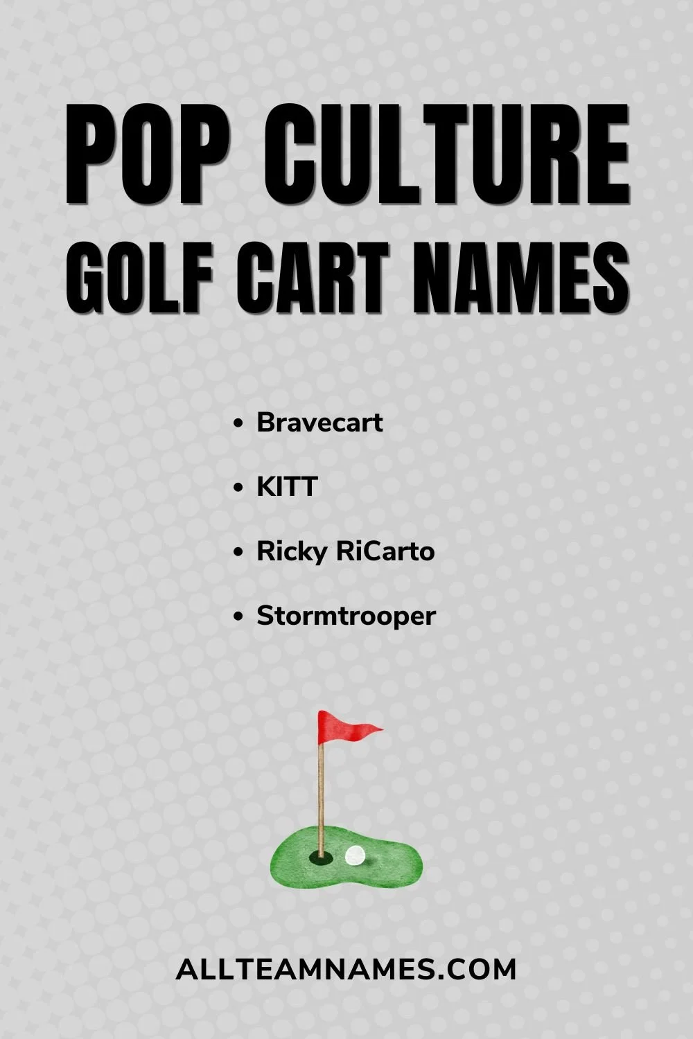 Pinterest graphic with the title "Pop Culture Golf Cart Names" above a bullet list featuring BraveCart, KITT, Ricky RiCarto, and Stormtrooper. A golf hole with a red flag appears near the bottom above Allteamnames.com.