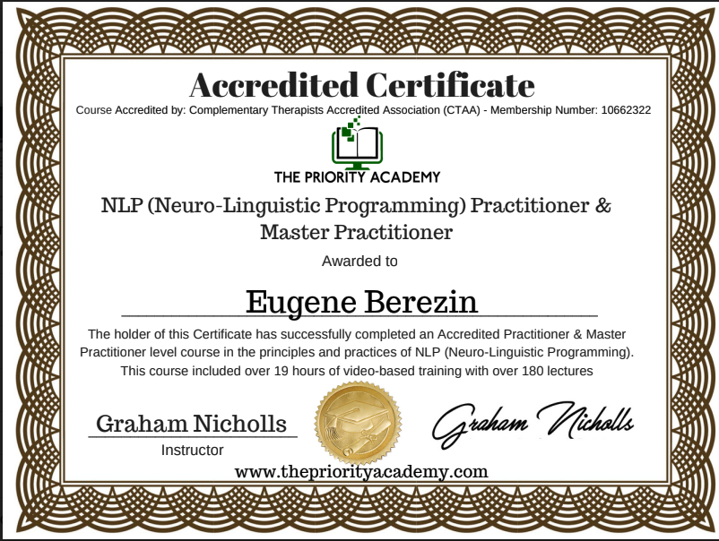 Accredited Certificate NLP (Neuro-Linguistic Programming) Practitioner & Master Practitioner Awarded to Graham Nicholls Instructor _________________________ The holder of this Certificate has successfully completed an Accredited Practitioner & Master